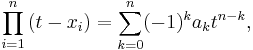  \prod_{i=1}^n \left( t - x_i \right) = \sum_{k=0}^n (-1)^{k} a_k t^{n-k},