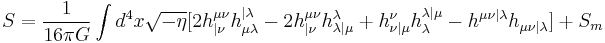 S={1\over 16\pi G} \int d^4 x\sqrt{-\eta}[2h_{|\nu}^{\mu\nu}h_{\mu\lambda}^{|\lambda} -2h_{|\nu}^{\mu\nu}h_{\lambda|\mu}^{\lambda}%2Bh_{\nu|\mu}^\nu h_\lambda^{\lambda|\mu} -h^{\mu\nu|\lambda}h_{\mu\nu|\lambda}]%2BS_m\;