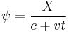 \psi=\frac{X}{c%2Bvt}\,\!