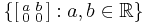 \left\{\left[\begin{smallmatrix}a & b \\ 0 & 0\end{smallmatrix}\right]�: a,b \in \mathbb{R}\right\}