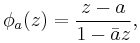 \phi_a(z) =\frac{z-a}{1 - \bar{a}z},