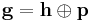 \mathbf{g} = \mathbf{h}\oplus\mathbf{p}