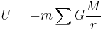 U = - m  \sum G \frac{ M}{r}  