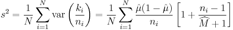 
   s^2 = \frac{1}{N} \sum_{i=1}^N \operatorname{var}\left(\frac{k_{i}}{n_{i}} \right) 
         = \frac{1}{N} \sum_{i=1}^N \frac{\hat{\mu}(1-\hat{\mu})}{n_i}
             \left[1%2B\frac{n_i-1}{\widehat{M}%2B1}\right]
