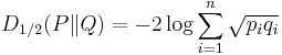 D_{1/2}(P \| Q) = -2 \log \sum_{i=1}^n \sqrt{p_i q_i} 