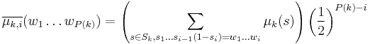 \overline{\mu_{k,i}}(w_1\ldots w_{P(k)})=\left(\sum_{s\in S_k, s_1\ldots s_{i-1}(1-s_i)=w_1\ldots w_i}\mu_k(s)\right)\left(\frac{1}{2}\right)^{P(k)-i}