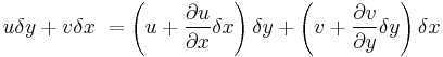  u \delta y %2B v \delta x\ = \left( u %2B \frac{\partial u}{\partial x}\delta x  \right) \delta y %2B \left( v %2B \frac{\partial v}{\partial y}\delta y \right) \delta x\,