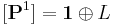 [\mathbf{P}^1] = \mathbf{1} \oplus L