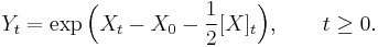 Y_t = \exp\Bigl(X_t-X_0-\frac12[X]_t\Bigr),\qquad t\ge0.