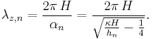 
 \lambda_{z,n} = \frac{2 \pi \, H}{\alpha_n} = 
  \frac{2 \pi \, H}{ \sqrt{\frac{\kappa H}{h_n} - \frac{1}{4}}}.
