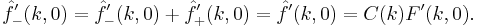  \hat{f}'_{-}(k,0) = \hat{f}'_{-}(k,0)%2B\hat{f}'_{%2B}(k,0) = \hat{f}'(k,0) = C(k)F'(k,0). 