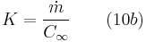  K = \frac {\dot{m}}{C_{\infty}} \qquad (10b)