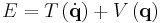  E = T \left(\dot{\mathbf{q}} \right ) %2B V\left(\mathbf{q}\right ) \,\!