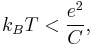 k_BT < \frac{e^2}{C},