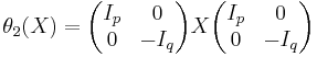 \theta_2 (X) = \begin{pmatrix} I_p & 0 \\ 0 & -I_q \end{pmatrix} X \begin{pmatrix} I_p & 0 \\ 0 & -I_q \end{pmatrix}