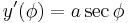 y'(\phi)=a\sec\phi