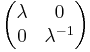 \begin{pmatrix} \lambda & 0 \\ 0 & \lambda^{-1} \end{pmatrix}