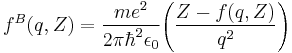 f^B(q,Z)=\frac{me^2}{2\pi\hbar^2\epsilon_0}\Bigg(\frac{Z-f(q,Z)}{q^2}\Bigg)