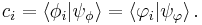  c_i = \left \langle \phi_i \vert \psi_\phi \right \rangle = \left \langle \varphi_i \vert \psi_\varphi \right \rangle .