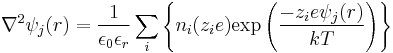 \nabla^2\psi_j(r)=\frac{1}{\epsilon_0\epsilon_r} \sum_i \left\{n_i(z_ie)\mbox{exp} \left(\frac{-z_ie\psi_j(r)}{kT}\right)\right\} 