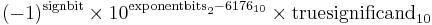 (-1)^\text{signbit}\times 10^{\text{exponentbits}_2-6176_{10}}\times \text{truesignificand}_{10}