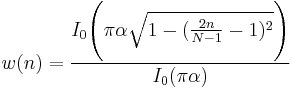 w(n)=\frac{I_0\Bigg (\pi\alpha \sqrt{1 - (\begin{matrix} \frac{2 n}{N-1} \end{matrix}-1)^2}\Bigg )} {I_0(\pi\alpha)}