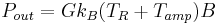 P_{out} = Gk_{B}(T_{R}%2BT_{amp})B