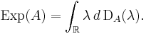  \operatorname{Exp}(A) = \int_\mathbb{R} \lambda \, d \, \operatorname{D}_A(\lambda).