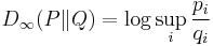 D_\infty(P \| Q) = \log \sup_i \frac{p_i}{q_i} 