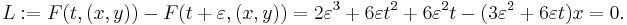  L�:= F(t,(x,y)) - F(t%2B\varepsilon,(x,y)) = 2\varepsilon^3%2B6\varepsilon t^2%2B6\varepsilon^2t-(3\varepsilon^2%2B6\varepsilon t)x = 0. 