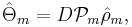 
\hat{\Theta}_{m}=D\mathcal{P}_{m}\hat{\rho}_{m},
