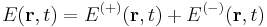 E (\mathbf{r}, t) = E^{(%2B)}(\mathbf{r}, t) %2B E^{(-)}(\mathbf{r}, t)