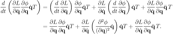 
\begin{align}
\frac{d}{dt} \left( \frac{\partial L}{\partial \dot{\mathbf{q}}} \frac{\partial \phi}{\partial \mathbf{q}} \dot{\mathbf{q}} T \right) 
& = \left( \frac{d}{dt} \frac{\partial L}{\partial \dot{\mathbf{q}}} \right) \frac{\partial \phi}{\partial \mathbf{q}} \dot{\mathbf{q}} T %2B \frac{\partial L}{\partial \dot{\mathbf{q}}} \left( \frac{d}{dt} \frac{\partial \phi}{\partial \mathbf{q}} \right) \dot{\mathbf{q}} T %2B \frac{\partial L}{\partial \dot{\mathbf{q}}} \frac{\partial \phi}{\partial \mathbf{q}} \ddot{\mathbf{q}} \, T \\[6pt]
& = \frac{\partial L}{\partial \mathbf{q}} \frac{\partial \phi}{\partial \mathbf{q}} \dot{\mathbf{q}} T %2B \frac{\partial L}{\partial \dot{\mathbf{q}}} \left( \frac{\partial^2 \phi}{(\partial \mathbf{q})^2} \dot{\mathbf{q}} \right) \dot{\mathbf{q}} T %2B \frac{\partial L}{\partial \dot{\mathbf{q}}} \frac{\partial \phi}{\partial \mathbf{q}} \ddot{\mathbf{q}} \, T.
\end{align}
