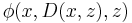 \phi(x, D(x, z), z)\;