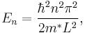 
E_n = \frac{\hbar^2n^2\pi^2}{2m^*L^2},
