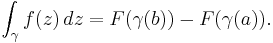 \int_\gamma f(z) \,dz = F(\gamma(b)) - F(\gamma(a)).