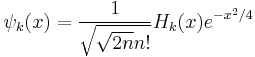 
\psi_k(x)= \frac{1}{\sqrt{\sqrt{2n}n!}}H_k(x) e^{-x^2/4}
