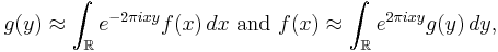 g(y) \approx \int_{\mathbb R} e^{-2\pi ixy} f(x)\,dx\text{ and }f(x) \approx \int_{\mathbb R} e^{2\pi ixy} g(y)\,dy,