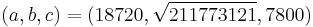 (a, b, c) = (18720, \sqrt{211773121}, 7800)