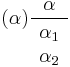 (\alpha) \frac{\alpha}{\begin{array}{c}\alpha_1\\ \alpha_2\end{array}}