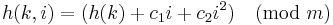 h(k,i) = ( h(k) %2B c_1 i %2B c_2 i^2 )  \pmod{m}