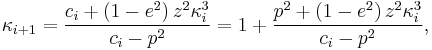 \kappa_{i%2B1} = \frac{c_i%2B\left(1- e^2\right) z^2 \kappa_i ^3 }{c_i- p^2} = 1 %2B \frac{p^2%2B\left(1- e^2\right) z^2 \kappa_i ^3 }{c_i- p^2} ,