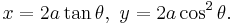 \!x = 2a \tan \theta,\ y = 2a \cos ^2 \theta.\,