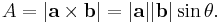 A = | \mathbf{a} \times \mathbf{b}| = | \mathbf{a} | | \mathbf{b}| \sin \theta. \,\!