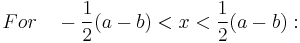  For \quad -\frac {1}{2}(a-b) <x<\frac {1} {2}(a-b)�: \,\! 