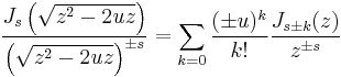 \frac{J_s\left(\sqrt{z^2-2uz}\right)}{\left(\sqrt{z^2-2uz}\right)^{\pm s}}= \sum_{k=0}\frac{(\pm u)^k}{k!}\frac{J_{s\pm k}(z)}{z^{\pm s}}