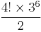 \frac{4!\times 3^6}{2}