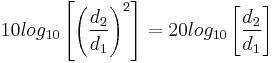 10log_{10}\left[\left(\frac{d_2}{d_1}\right)^2\right] = 20log_{10}\left[\frac{d_2}{d_1}\right]