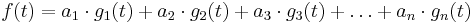  f(t) = a_1 \cdot g_1(t) %2B a_2 \cdot g_2(t) %2B a_3 \cdot g_3(t) %2B \dots %2B a_n \cdot g_n(t) 