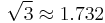 \sqrt{3} \approx 1.732